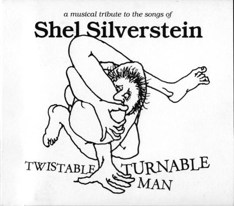 Twistable, Turnable Man: A Musical Tribute To The Songs Of Shel Silverstein