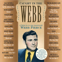 Caught In The Webb (A Tribute To The Legendary Webb Pierce)