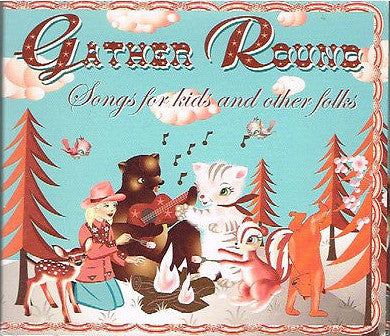 Gather Round: Songs For Kids And Other Folks